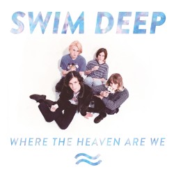 SWIM DEEP - Where The Heaven Are We Coverart