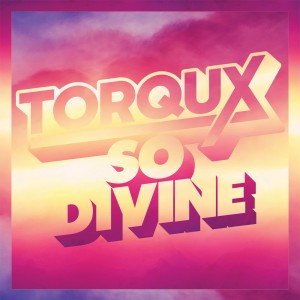 TORQUX - SO DIVINE-FINAL6